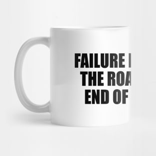 Failure is a bend in the road, not the end of the road Mug